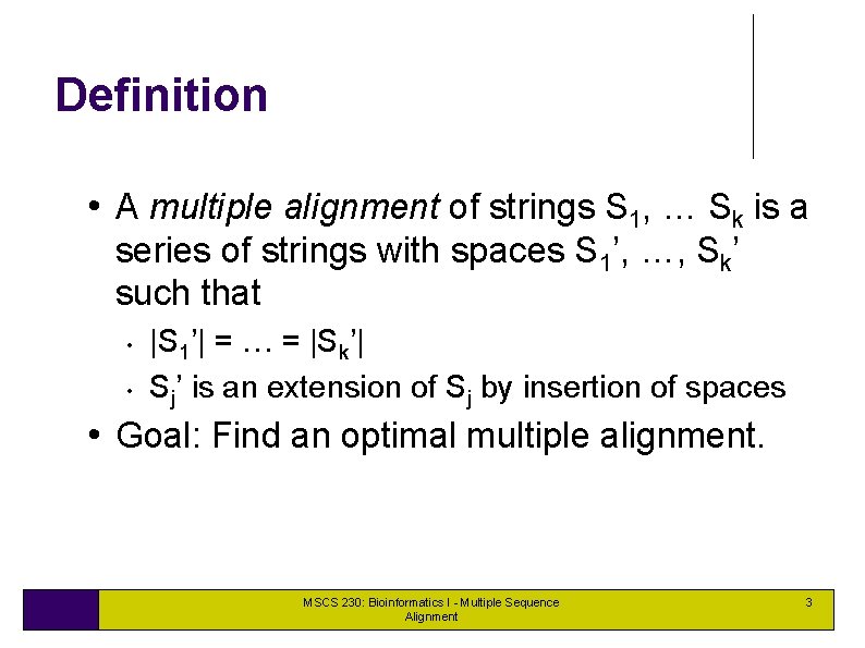 Definition • A multiple alignment of strings S 1, … Sk is a series Definition • A multiple alignment of strings S 1, … Sk is a series