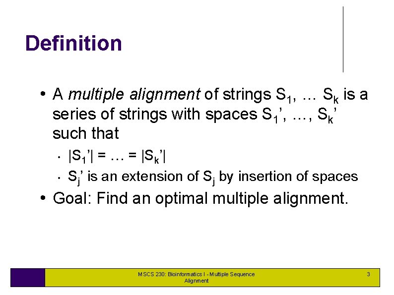 Definition • A multiple alignment of strings S 1, … Sk is a series