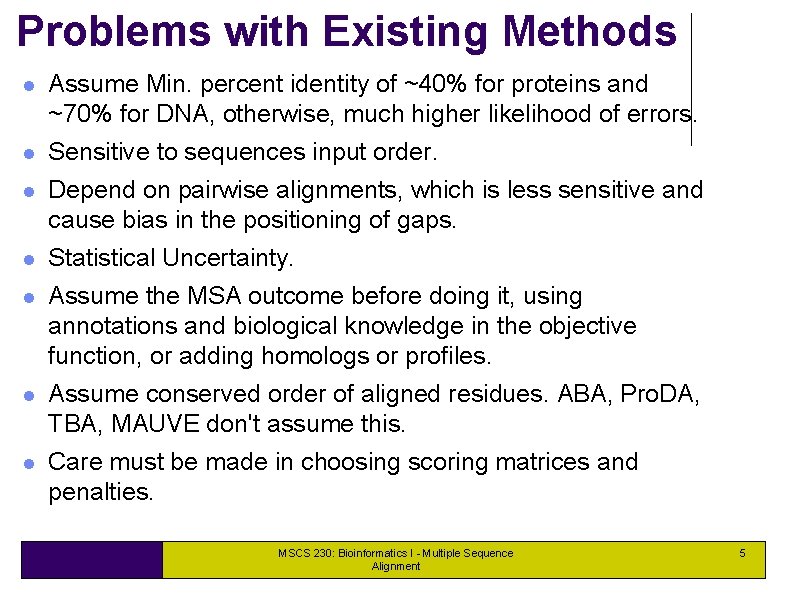 Problems with Existing Methods Assume Min. percent identity of ~40% for proteins and ~70%