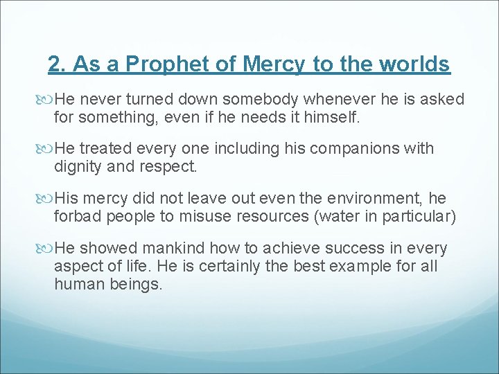 2. As a Prophet of Mercy to the worlds He never turned down somebody