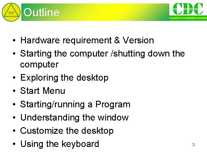Outline • Hardware requirement & Version • Starting the computer /shutting down the computer