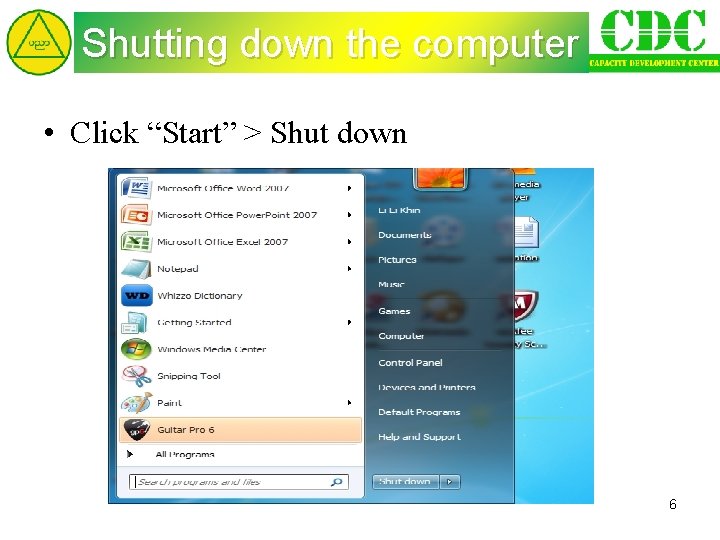 Shutting down the computer • Click “Start” > Shut down 6 