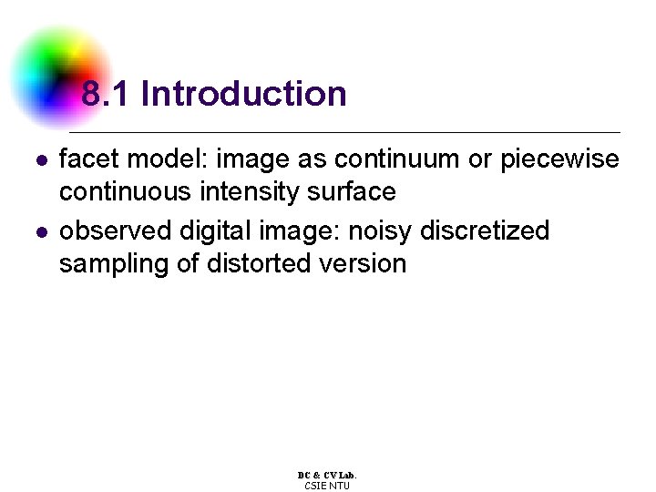 8. 1 Introduction l l facet model: image as continuum or piecewise continuous intensity
