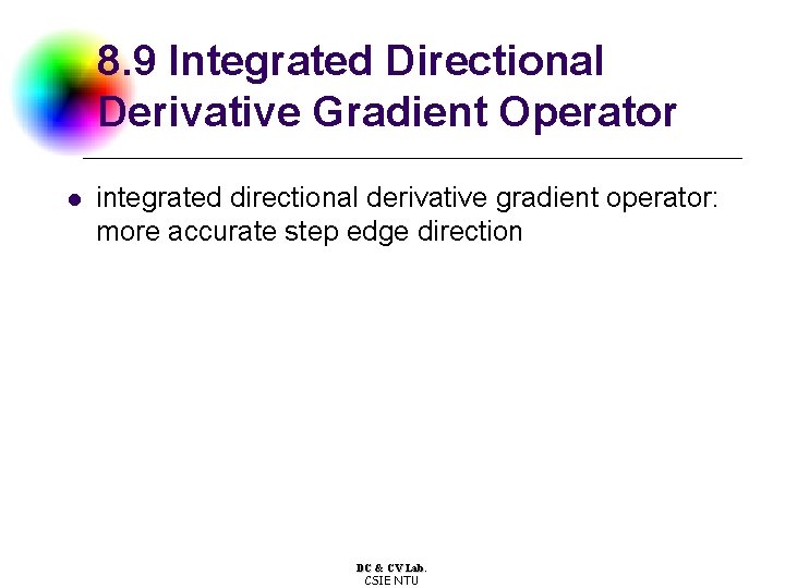8. 9 Integrated Directional Derivative Gradient Operator l integrated directional derivative gradient operator: more