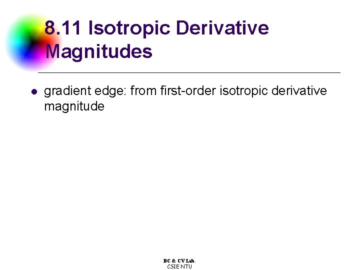 8. 11 Isotropic Derivative Magnitudes l gradient edge: from first-order isotropic derivative magnitude DC
