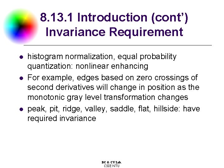 8. 13. 1 Introduction (cont’) Invariance Requirement l l l histogram normalization, equal probability