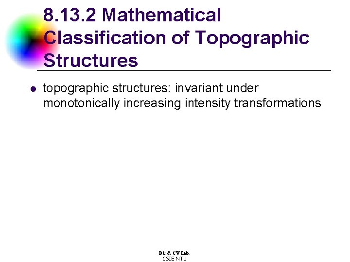 8. 13. 2 Mathematical Classification of Topographic Structures l topographic structures: invariant under monotonically