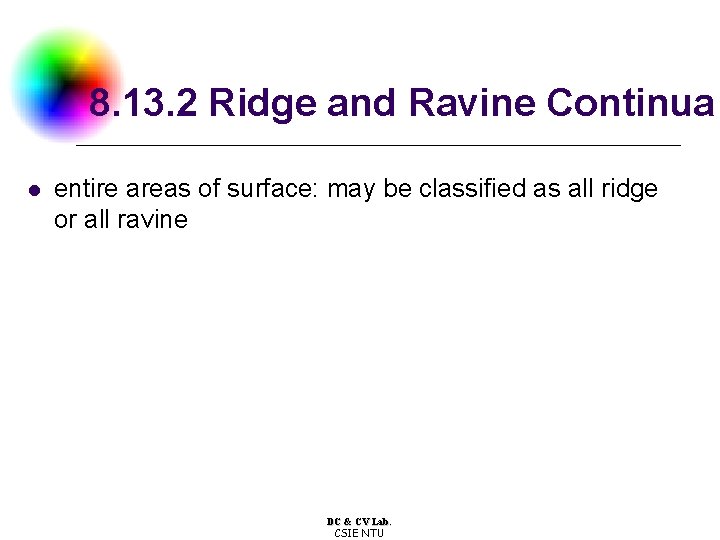 8. 13. 2 Ridge and Ravine Continua l entire areas of surface: may be