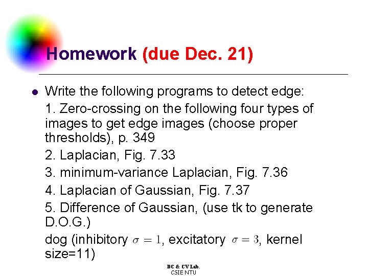 Homework (due Dec. 21) l Write the following programs to detect edge: 1. Zero-crossing