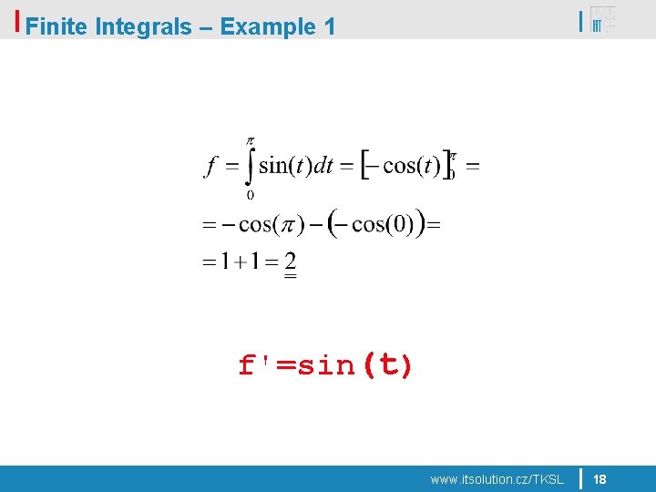 Finite Integrals – Example 1 f'=sin(t) www. itsolution. cz/TKSL 18 