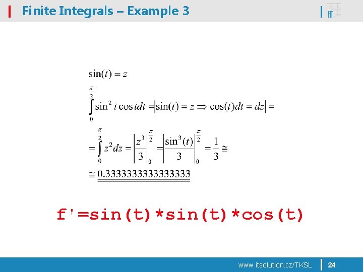 Finite Integrals – Example 3 f'=sin(t)*cos(t) www. itsolution. cz/TKSL 24 