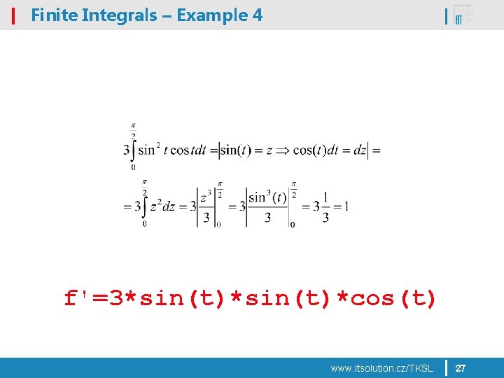 Finite Integrals – Example 4 f'=3*sin(t)*cos(t) www. itsolution. cz/TKSL 27 