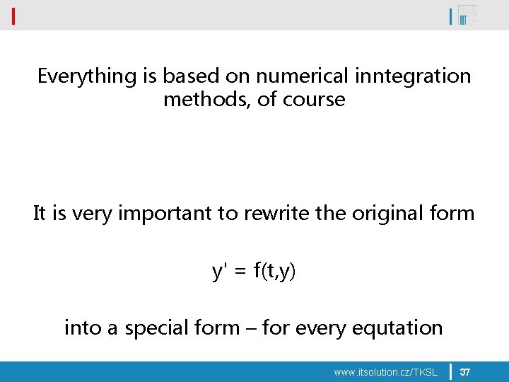 Everything is based on numerical inntegration methods, of course It is very important to