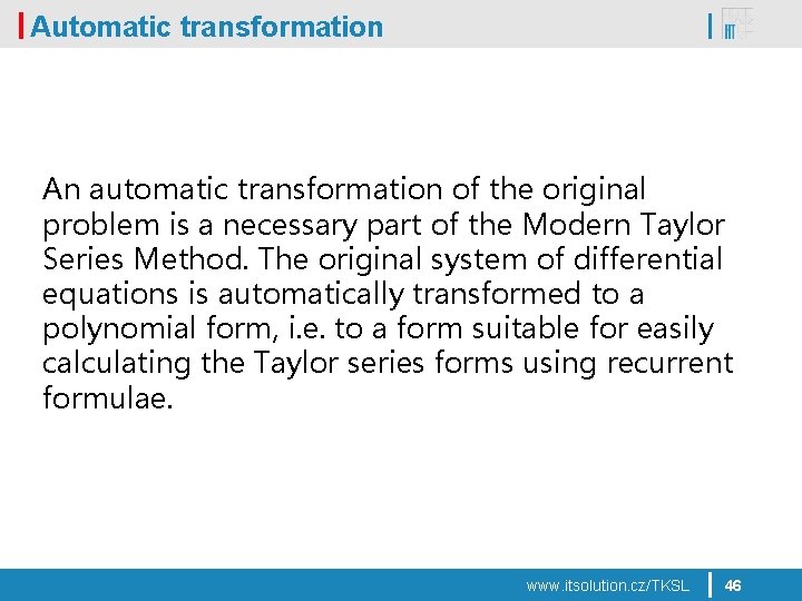 Automatic transformation An automatic transformation of the original problem is a necessary part of