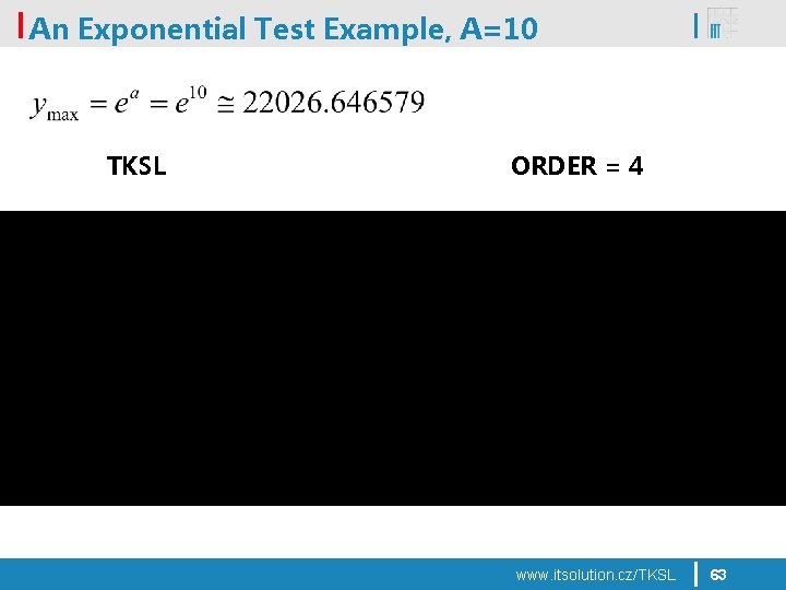 An Exponential Test Example, A=10 TKSL ORDER = 4 www. itsolution. cz/TKSL 63 
