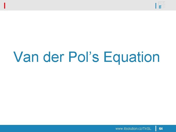 Van der Pol’s Equation www. itsolution. cz/TKSL 64 