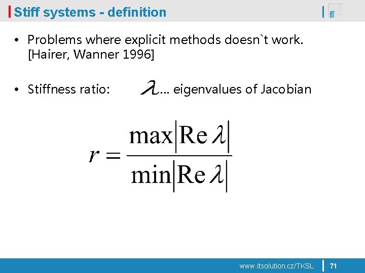 Stiff systems - definition • Problems where explicit methods doesn`t work. [Hairer, Wanner 1996]