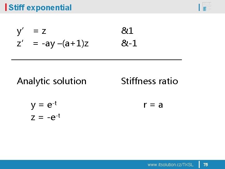 Stiff exponential y’ = z z’ = -ay –(a+1)z &1 &-1 Analytic solution Stiffness