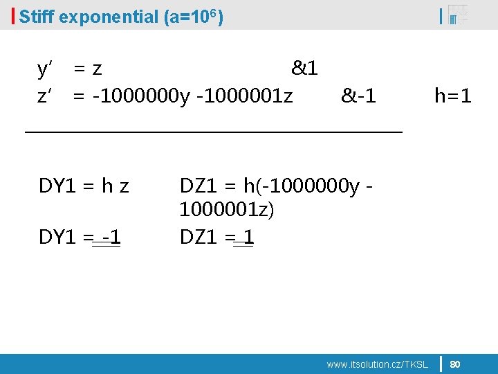Stiff exponential (a=106) y’ = z &1 z’ = -1000000 y -1000001 z DY