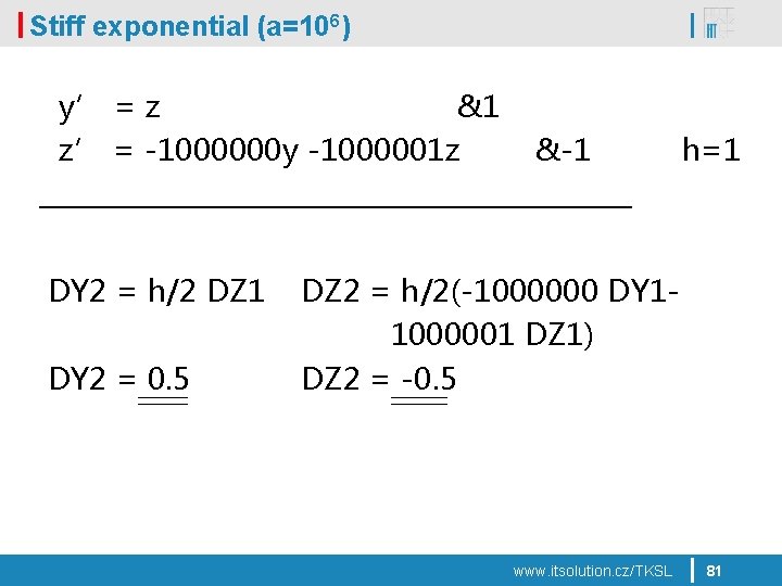 Stiff exponential (a=106) y’ = z &1 z’ = -1000000 y -1000001 z DY