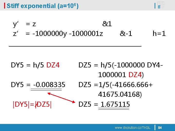 Stiff exponential (a=106) y’ = z &1 z’ = -1000000 y -1000001 z DY