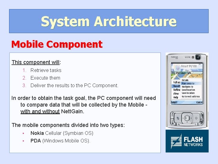 System Architecture Mobile Component This component will: 1. Retrieve tasks 2. Execute them 3.