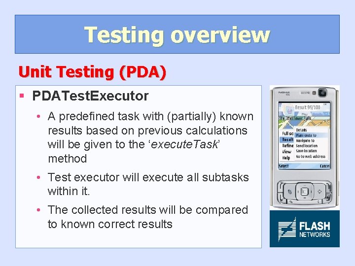 Testing overview Unit Testing (PDA) § PDATest. Executor • A predefined task with (partially)