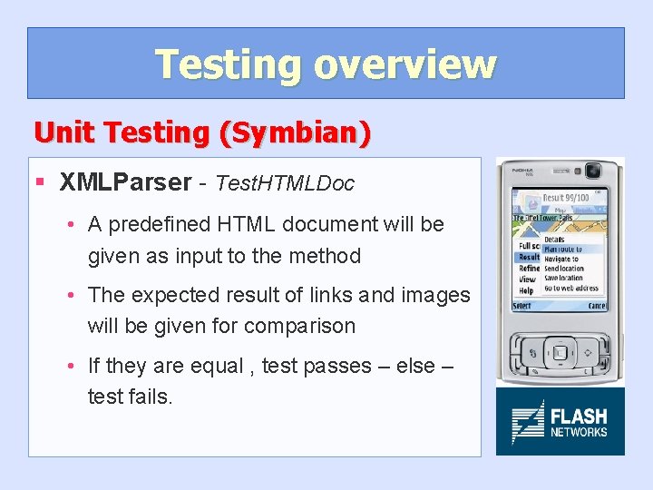 Testing overview Unit Testing (Symbian) § XMLParser - Test. HTMLDoc • A predefined HTML