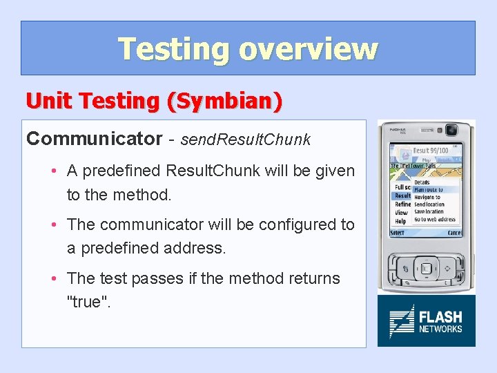 Testing overview Unit Testing (Symbian) Communicator - send. Result. Chunk • A predefined Result.