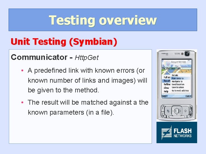 Testing overview Unit Testing (Symbian) Communicator - Http. Get • A predefined link with