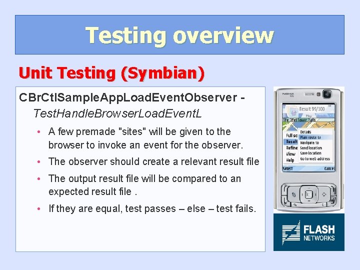Testing overview Unit Testing (Symbian) CBr. Ctl. Sample. App. Load. Event. Observer Test. Handle.