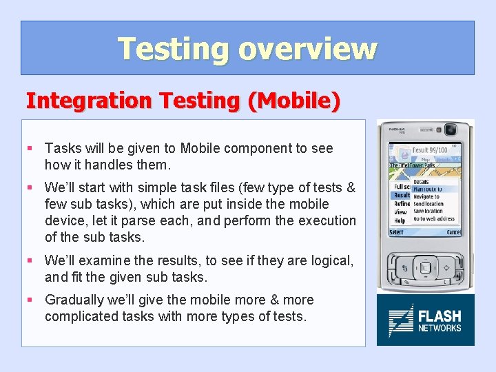 Testing overview Integration Testing (Mobile) § Tasks will be given to Mobile component to