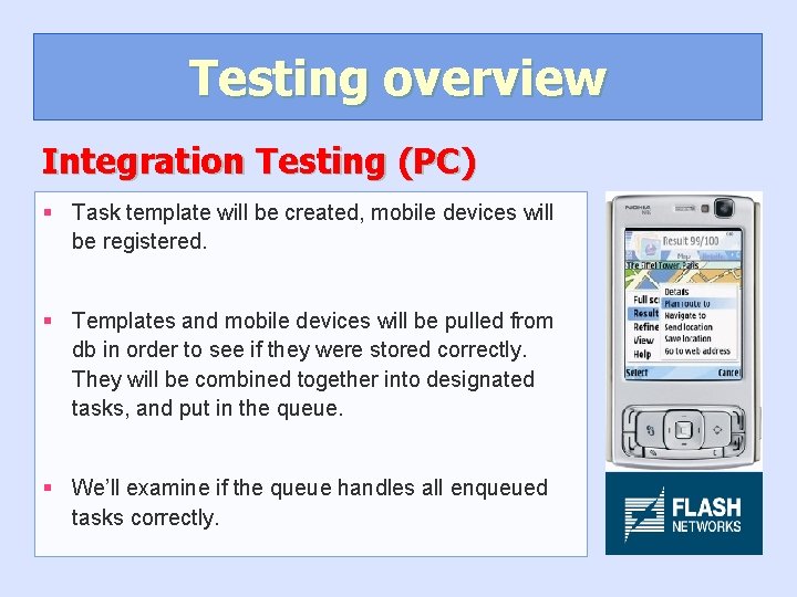 Testing overview Integration Testing (PC) § Task template will be created, mobile devices will