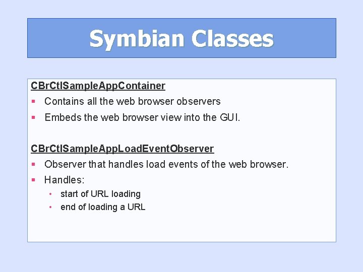 Symbian Classes CBr. Ctl. Sample. App. Container § Contains all the web browser observers