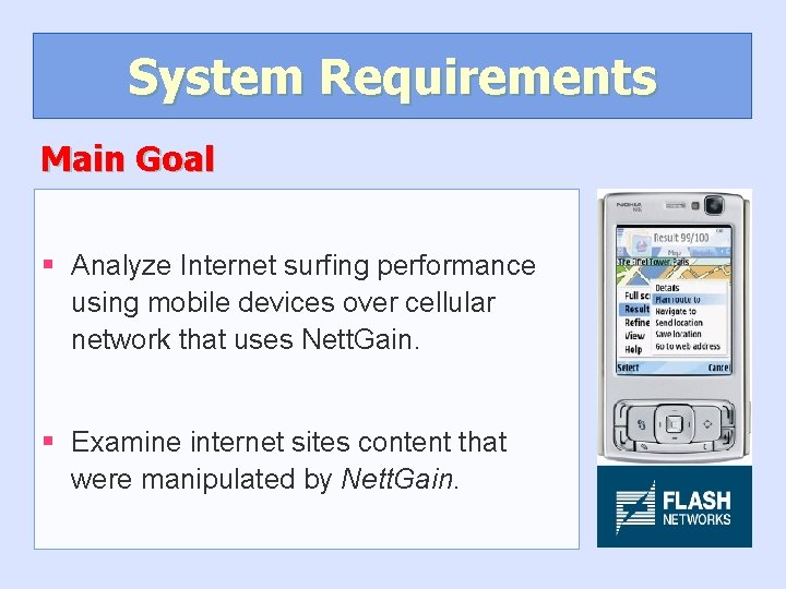 System Requirements Main Goal § Analyze Internet surfing performance using mobile devices over cellular