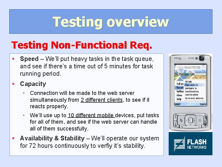 Testing overview Testing Non-Functional Req. § Speed – We’ll put heavy tasks in the