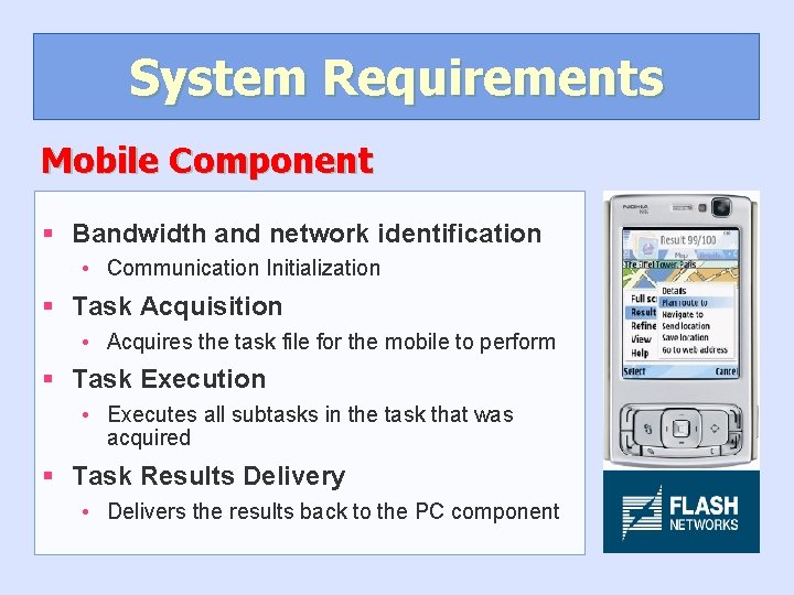 System Requirements Mobile Component § Bandwidth and network identification • Communication Initialization § Task