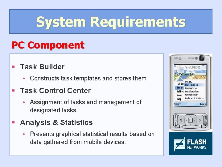 System Requirements PC Component § Task Builder • Constructs task templates and stores them