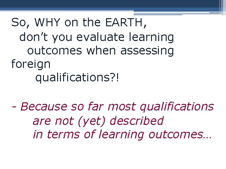 So, WHY on the EARTH, don’t you evaluate learning outcomes when assessing foreign qualifications?