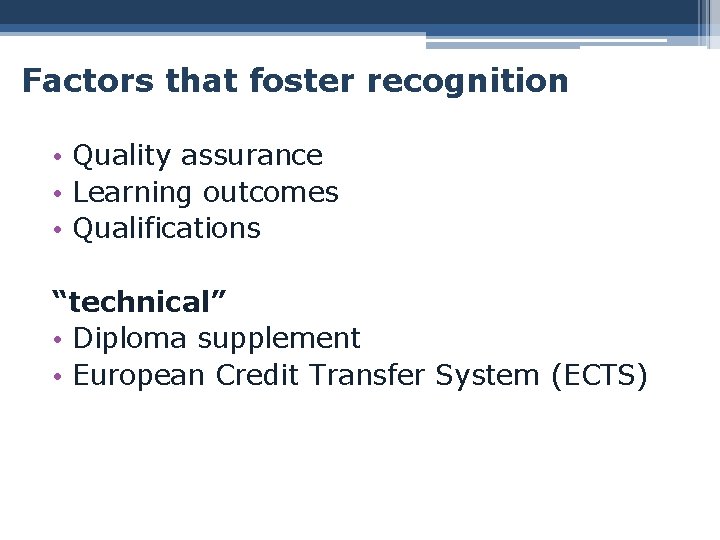 Factors that foster recognition • Quality assurance • Learning outcomes • Qualifications “technical” •