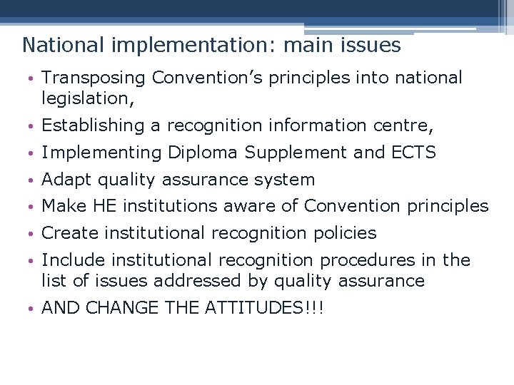 National implementation: main issues • Transposing Convention’s principles into national legislation, • Establishing a