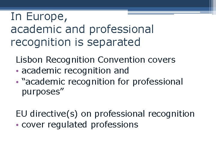 In Europe, academic and professional recognition is separated Lisbon Recognition Convention covers • academic