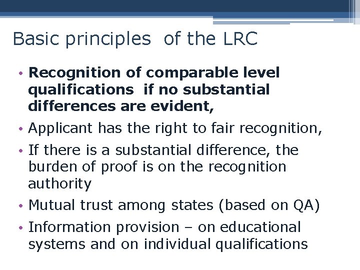 Basic principles of the LRC • Recognition of comparable level qualifications if no substantial