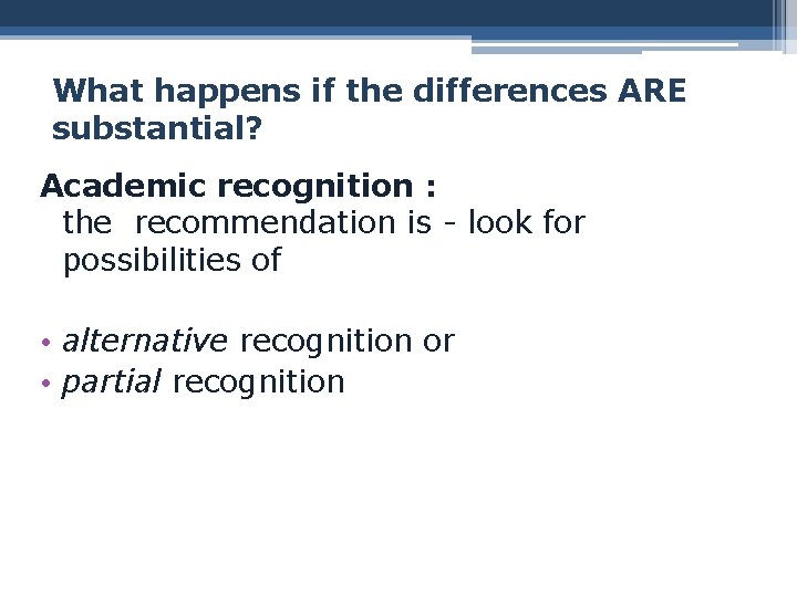 What happens if the differences ARE substantial? Academic recognition : the recommendation is -