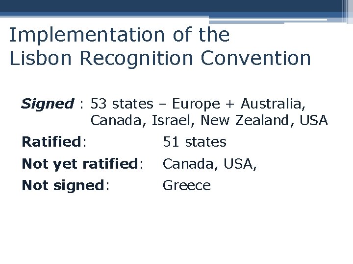 Implementation of the Lisbon Recognition Convention Signed : 53 states – Europe + Australia,