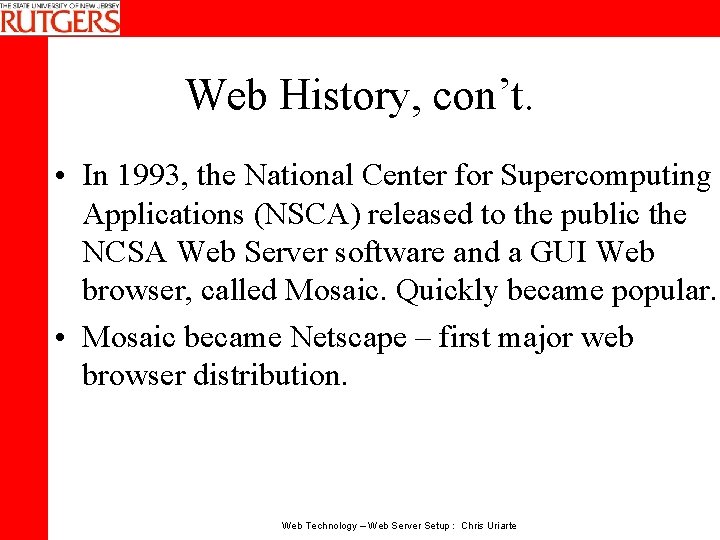Web History, con’t. • In 1993, the National Center for Supercomputing Applications (NSCA) released