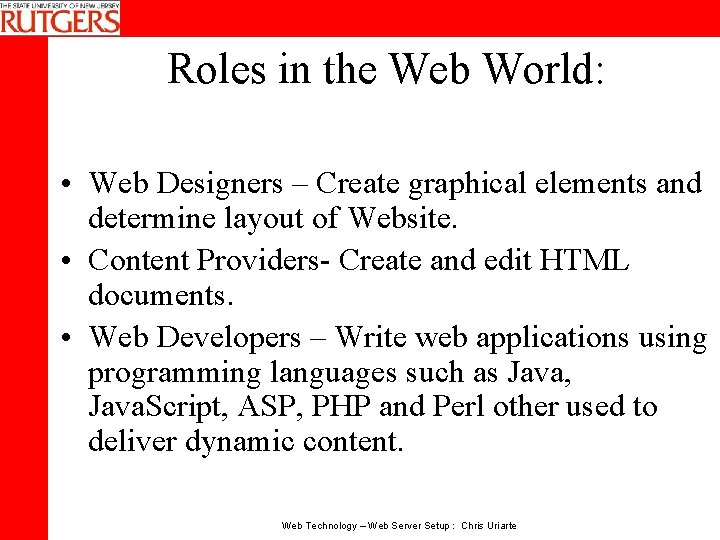 Roles in the Web World: • Web Designers – Create graphical elements and determine