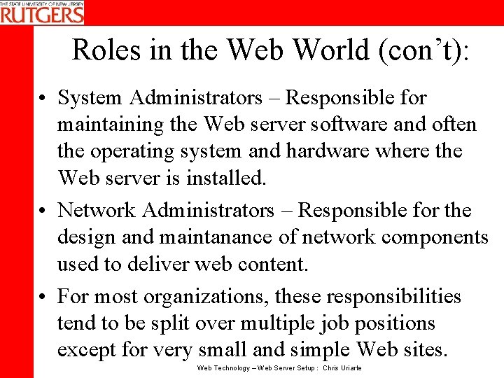 Roles in the Web World (con’t): • System Administrators – Responsible for maintaining the