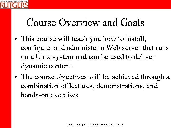 Course Overview and Goals • This course will teach you how to install, configure,