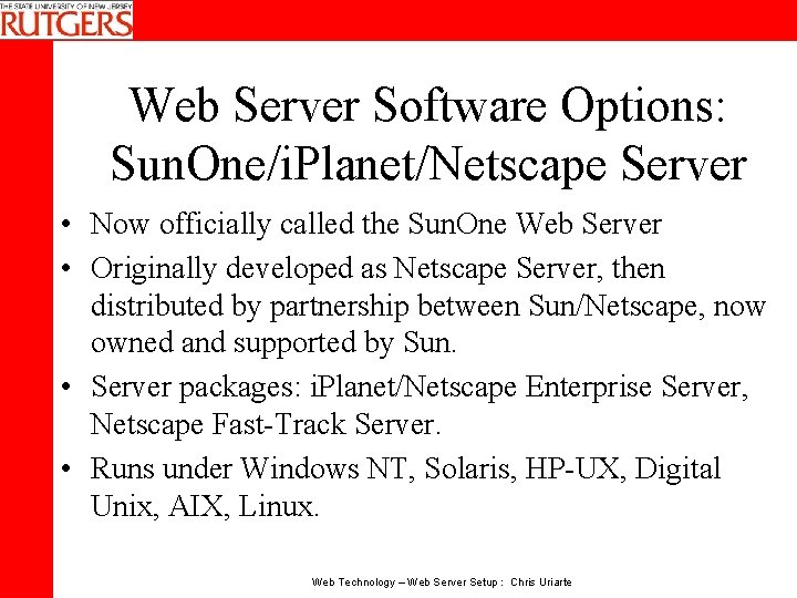 Web Server Software Options: Sun. One/i. Planet/Netscape Server • Now officially called the Sun.